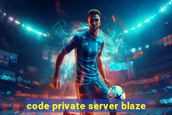 code private server blaze